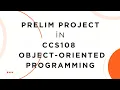 PRELIM PROJECT IN CCS108 OBJECTED-ORIENTED PROGRAMMING