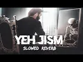 Download Lagu Yeh Jism [Slowed×Reverb] New Bollywood lo-fi song