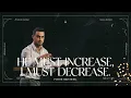He Must Increase I Must Decrease