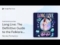 Long Live The Definitive Guide to the Folklore by Nicole Pomarico book
