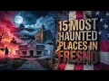 15 Most Haunted Places in Fresno California True Ghost Stories Paranormal Encounters