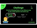 Challnage 2 Print Following Pattern Without Using if else and ternary operator