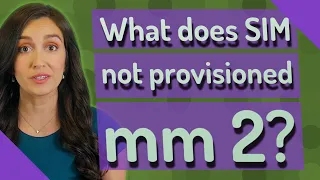 What does SIM not provisioned mm 2