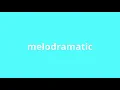 what is the meaning of melodramatic
