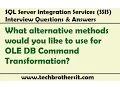 SSIS Interview What alternative methods would you like to use for OLE DB Command Transformation