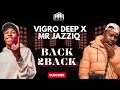 VIGRO DEEP X MR JAZZIQ BACK2BACK  AMAPIANO MIX
