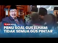 Lagu PBNU Tanggapi Kontroversi Gus Elham Yahya: Tidak Semua Gus Itu Pintar, Masyarakat Kadang Salah Paham