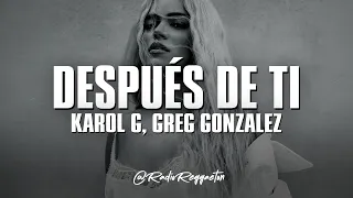 KAROL G, Greg Gonzalez - Después de ti (LETRA)