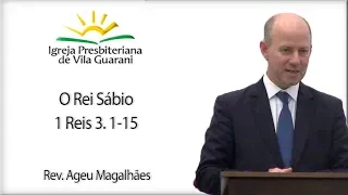 O Rei Sábio - 1 Reis 3.1-15 | Rev. Ageu Magalhães