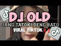 DJ OLD JANG TATOKI DENG BATU SOUND OLD KANE VIRAL TIKTOK 