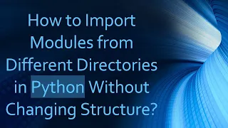 How to Import Modules from Different Directories in Python Without Changing Structure