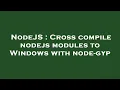 NodeJS Cross compile nodejs modules to Windows with node-gyp