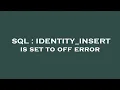 SQL IDENTITY - INSERT is set to off error