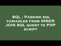 SQL Passing sql variables from INNER JOIN SQL query to PHP script