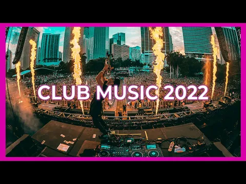 Club Music Mix 2022 Remixes Mashups Of Popular Songs 2022 Best Party DJ Remix 2022