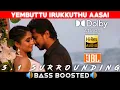Download Lagu YEMBUTTU IRUKKUTHU AASAI SONG | BASS BOOSTED | DOLBY ATMOS | JBL | 5.1 SURROUNDING | NXT LVL BASS