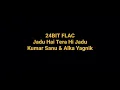 Jadu Hai Tera Hi Jadu by Kumar Sanu & Alka (ghulam) Hq Audio 24BIT FLAC Bollywood 90s Hindi Song