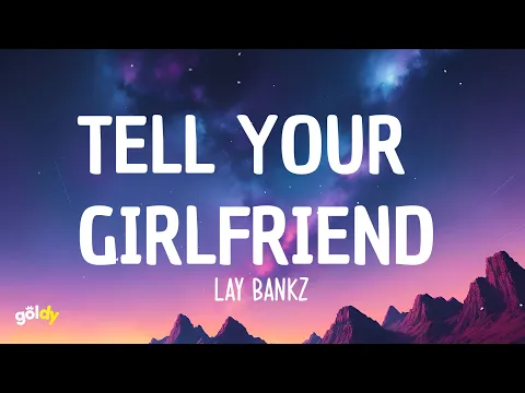 Download MP3 Lay Bankz - Tell Your Girlfriend (Lyrics)