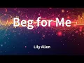 Lily Allen - Beg for Me (Lyrics)