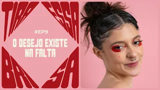 o desejo só existe na falta | Videocast Tira Essa Brisa | Temporada 2 EP 9