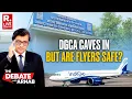 Debate With Arnab LIVE: DGCA Caves In To IndiGo's Monopoly, Passengers Safety Compromised?