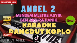 Download ANGEL 2 (Mendem Mletre Asik Ben Aku Ra Panik) KARAOKE DANGDUT KOPLO STK CHANEL MP3