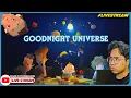 KISAH APA PULAK KALI NI? ||🔴 Goodnight Universe Gameplay (Malaysia) #Livestream