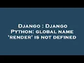 Django Django Python global name render is not defined