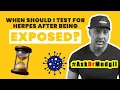 WHEN SHOULD I TEST FOR HERPES AFTER BEING EXPOSED