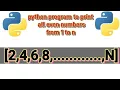 python program to print all even numbers from 1 to n