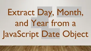 Extract Day Month and Year from a JavaScript Date Object