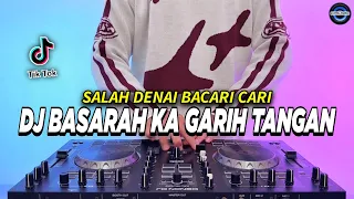 dj basarah ka garih tangan salah denai bacari cari remix full bass viral tiktok terbaru 2024