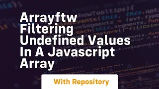 Arrayftw filtering undefined values in a javascript array