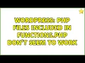 Wordpress PHP files included in functions php don t seem to work 3 Solutions