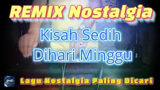 Download KISAH SEDIH DIHARI MINGGU - Remix Nostalgia_Tembang Kenangan_Slow Remix_Lagu Nostalgia MP3