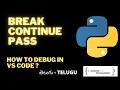 BREAK CONTINUE and PASS in python How to Debug in VS Code - 11 TELUGU