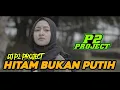 Download Lagu DJ HITAM BUKAN PUTIH || BY DJ P2 PROJECT WHAIT DIAZ SODREX