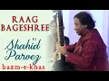 Lagu Raag Bageshree | Ustad Shahid Parvez Khan | Sitar | Bazm e Khas