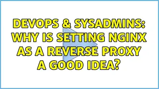 DevOps SysAdmins Why is setting Nginx as a reverse proxy a good idea 3 Solutions