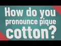 How do you pronounce pique cotton