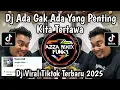 Lagu DJ ADA GAK ADA YANG PENTING KITA TERTAWA || DJ ADA TAK ADA REMIX VIRAL TIKTOK TERBARU 2025