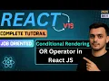 Conditional Rendering Using OR Operator Conditional Rendering in React React JS Tutorial