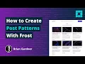 How to Create Post Patterns in WordPress With Frost