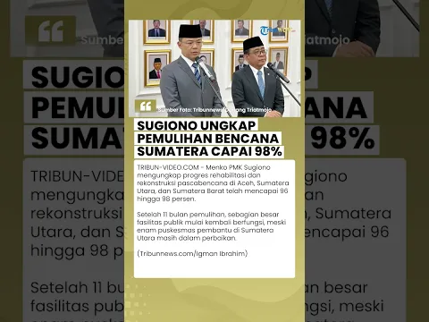 Sugiono Ungkap Hasil Evaluasi 11 Bulan Pemulihan Bencana Sumatera, Progres Rehabilitasi Capai 98%