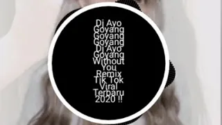 Download DJ AYO Goyang Goyang Goyang without you Remix Tik tok viral terbaharu 2020!! MP3