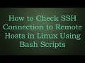 How to Check SSH Connection to Remote Hosts in Linux Using Bash Scripts
