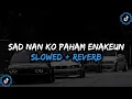 Download Lagu DJ Sad Nan Ko Paham X Sa Tahan Style Enakeun Full Bass - ( Slowed + Reverb ) 🎧