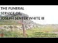 The Funeral Service of Joseph Senter White III