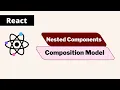 Nested Component And Composition Model ReactJS - part 6