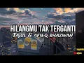 Download Lagu Tajul \u0026 Afieq Shazwan - Hilangmu Tak Terganti (Lyrics)